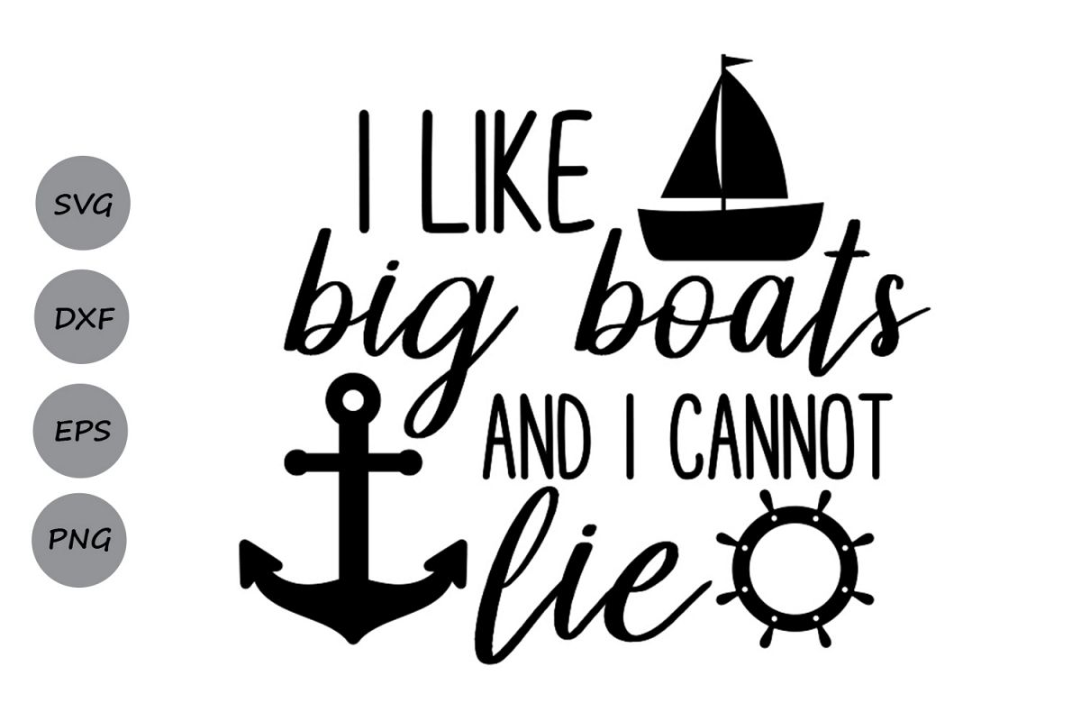 Download I like big boats and I cannot lie Svg, Boat Svg, Anchor Svg. (114401) | SVGs | Design Bundles