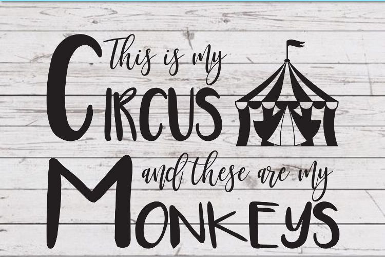 Download SVG, PNG, DXF This is my circus and these are my monkeys ...
