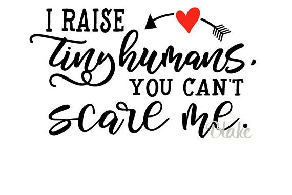 Download I raise tiny humans, you can't scare me svg Mother mom ...