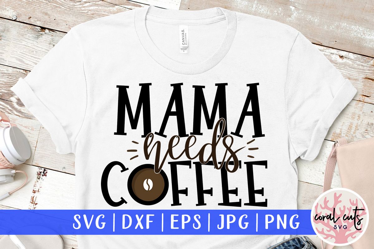 Mama needs a coffee - Mother SVG EPS DXF PNG Cutting File example image 1