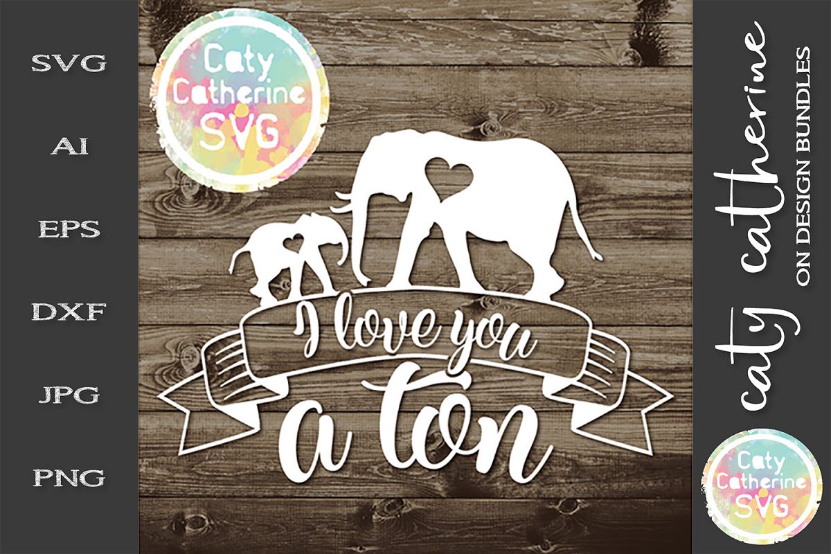 I Love You A Ton Elephant and Baby Nursery Quote SVG example image 1