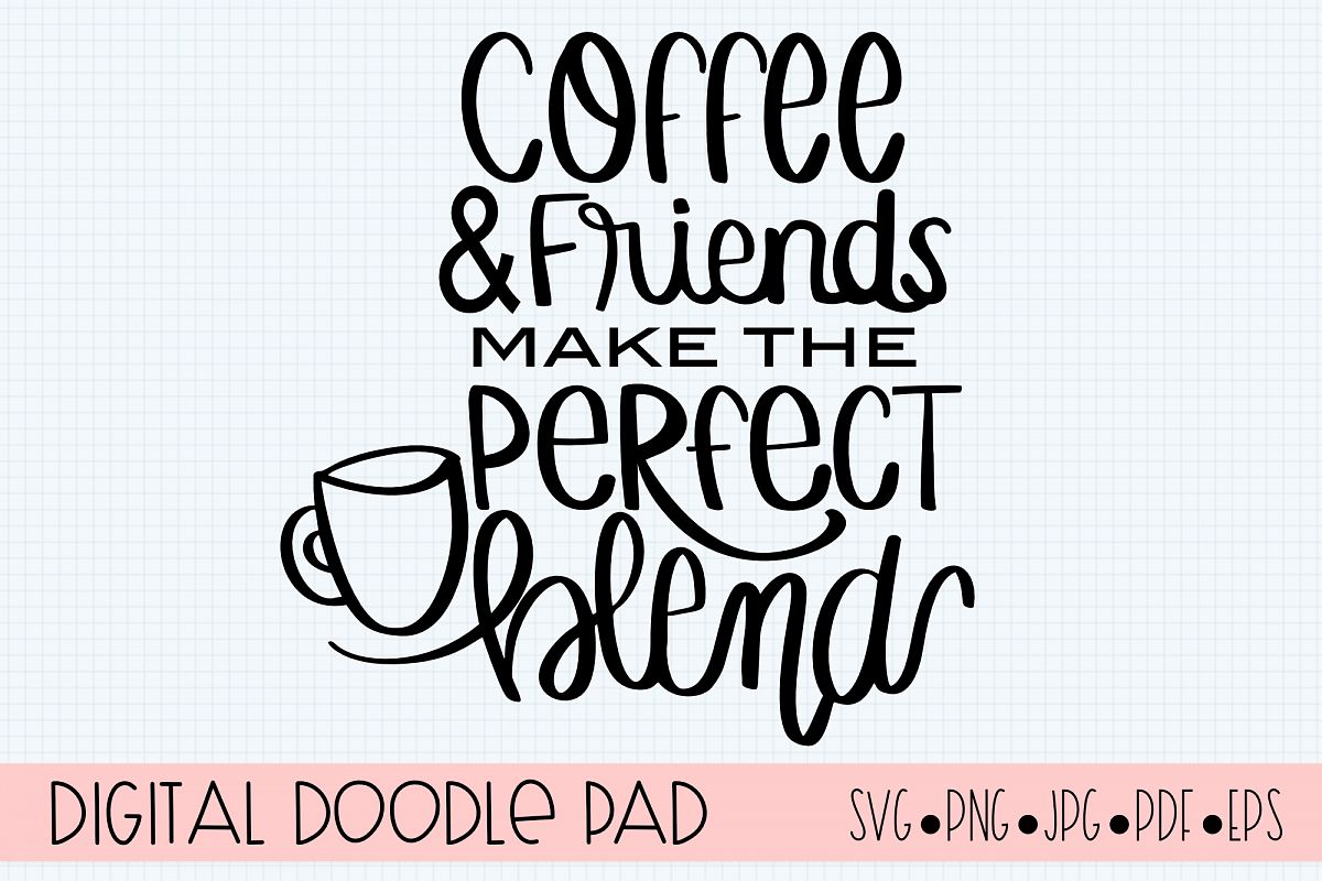 Coffee and Friends Make the Perfect Blends SVG Cut File example image 1