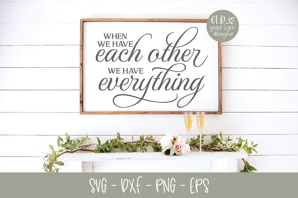 When We Have Each Other We Have Everything - Wedding SVG example image 1