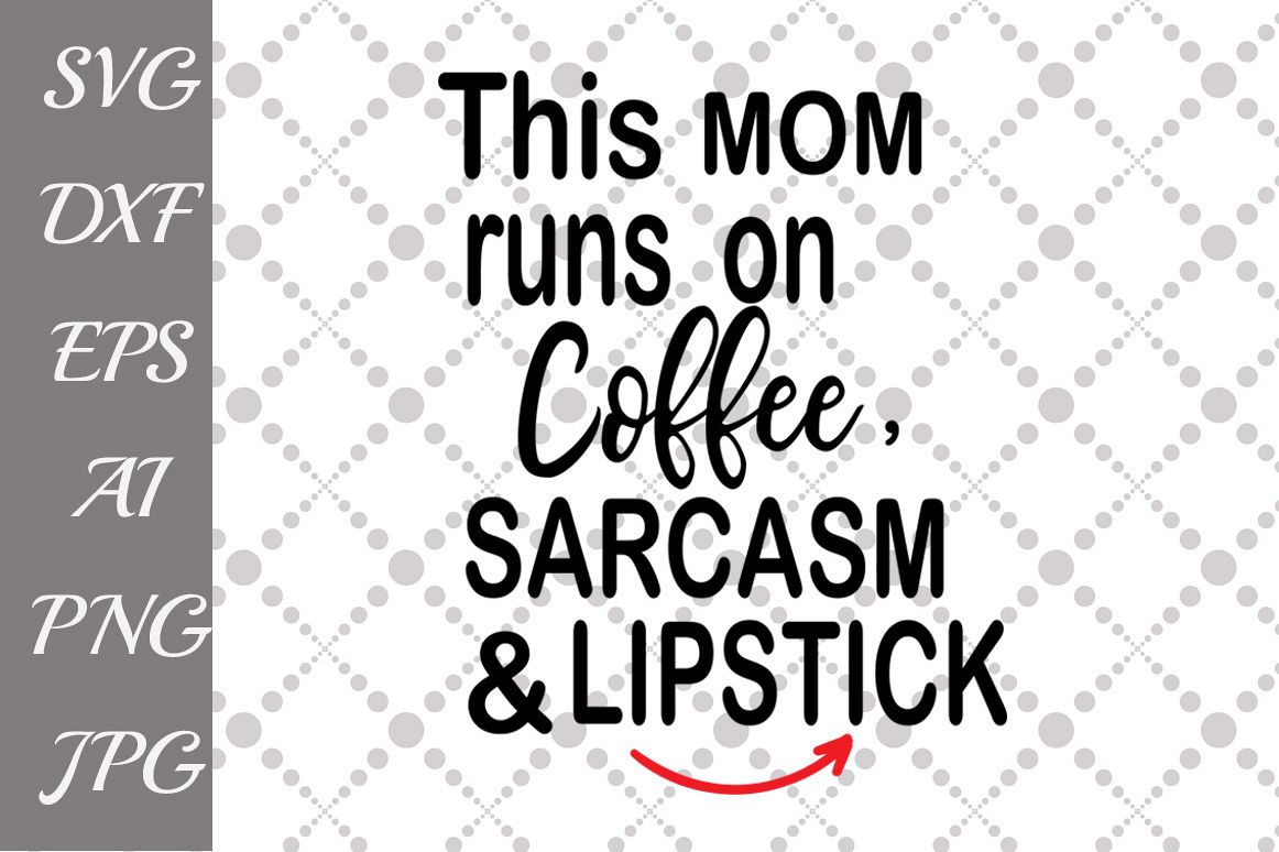 This mom runs on caffeine sarcasm and lipstick Svg example image 1