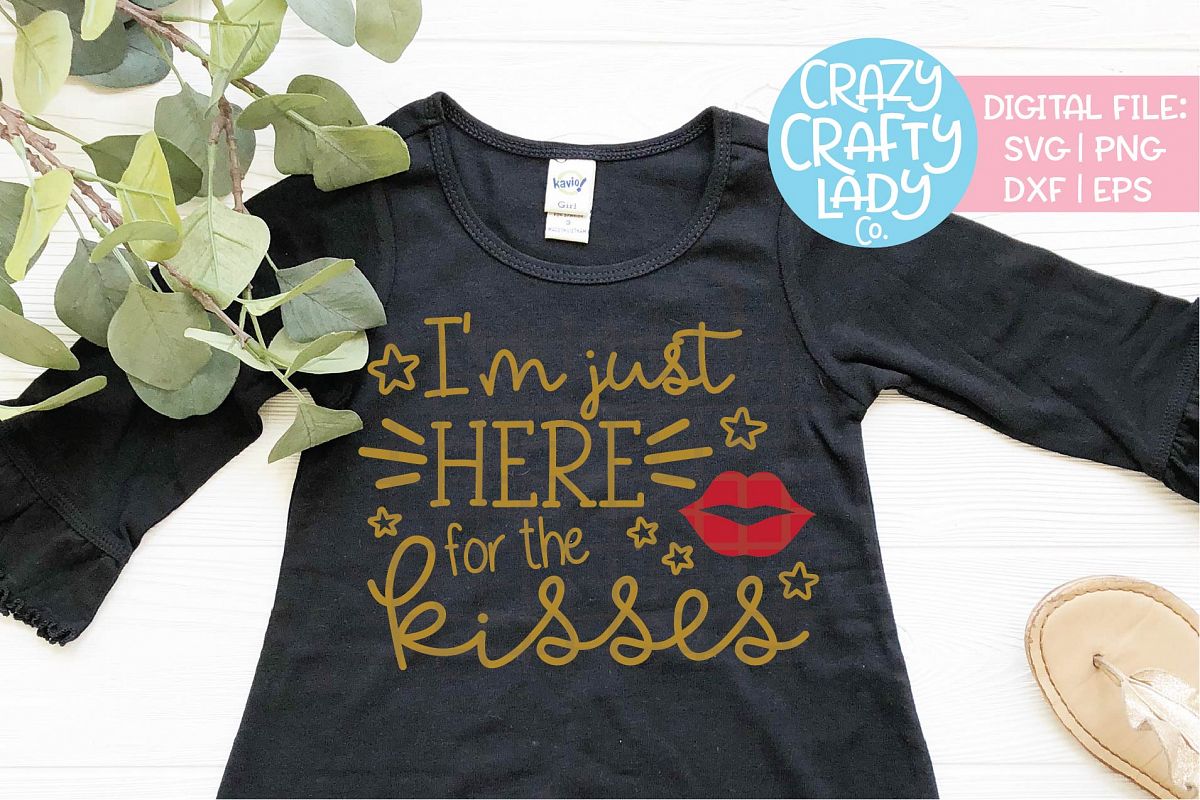I'm Just Here for the Kisses SVG DXF EPS PNG Cut File example image 1