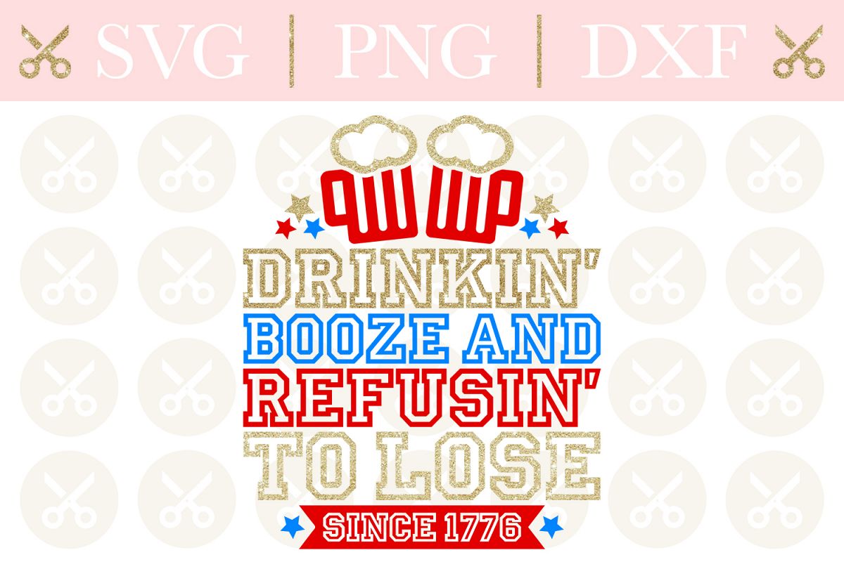 4th Of July Svg Drinkin' Booze And Refusin' To Lose Svg example image 1