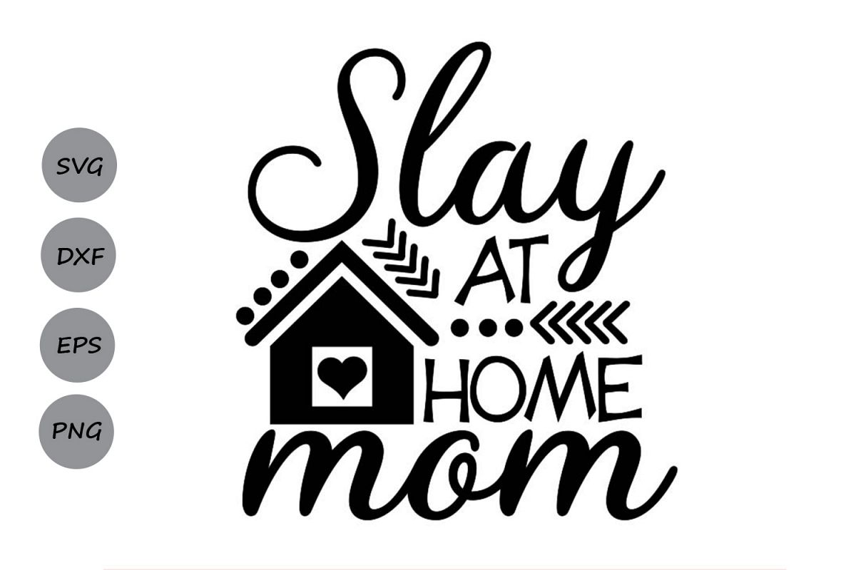 Download Slay At Home Mom Svg, Mother's Day Svg, Mom Life Svg. (247797) | SVGs | Design Bundles