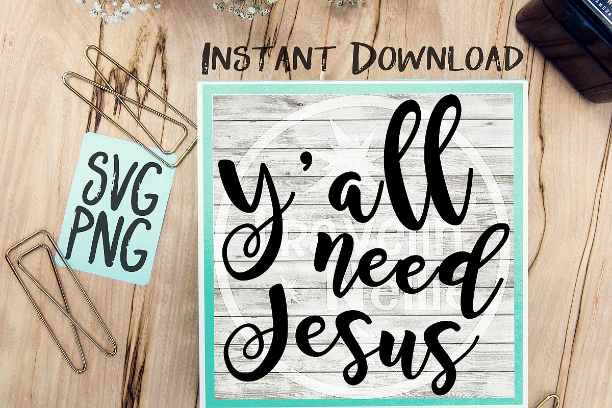 Y'all Need Jesus SVG PNG for Cutting Machines Cricut Cameo Brother Cut Print Files Instant Download Image Sign Scrapbooking example image 1