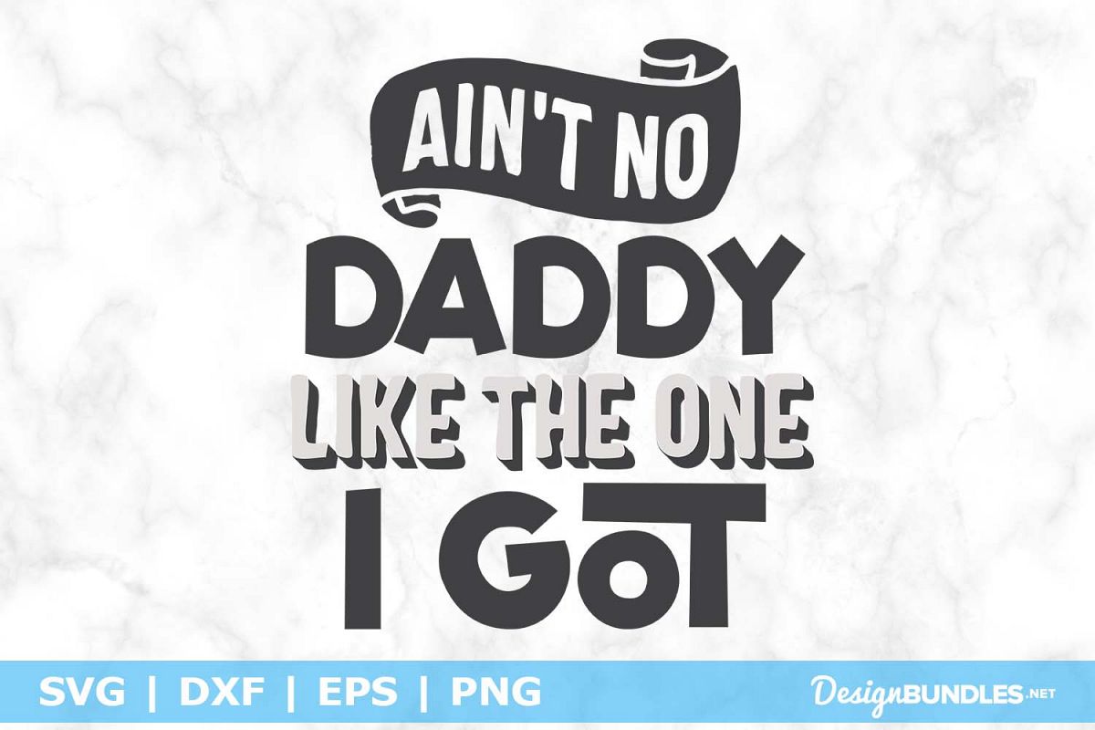 Ain't No Daddy Like The One I Got SVG File example image 1