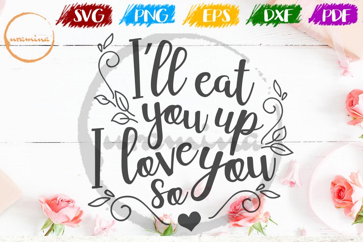 Ill Eat You Up I Love You So Valentine SVG PDF PNG