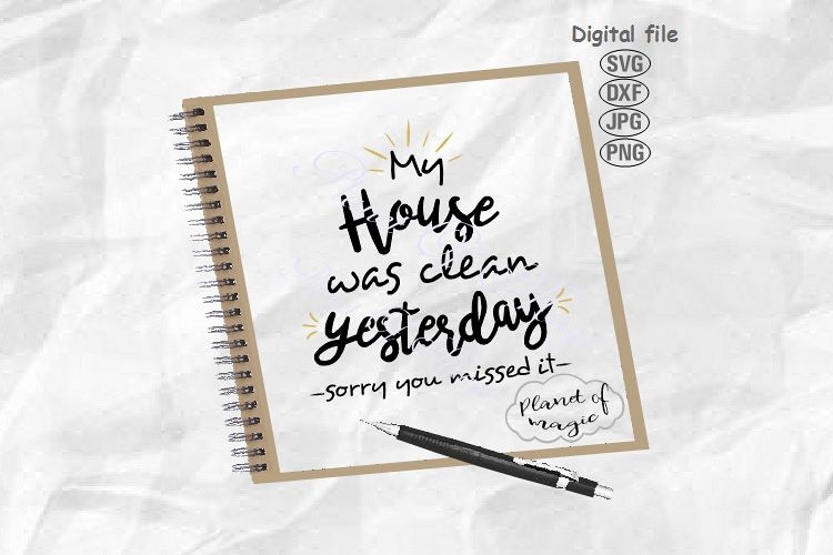 My House Was Clean Yesterday Svg, Home Svg, Home Saying Svg example image 1
