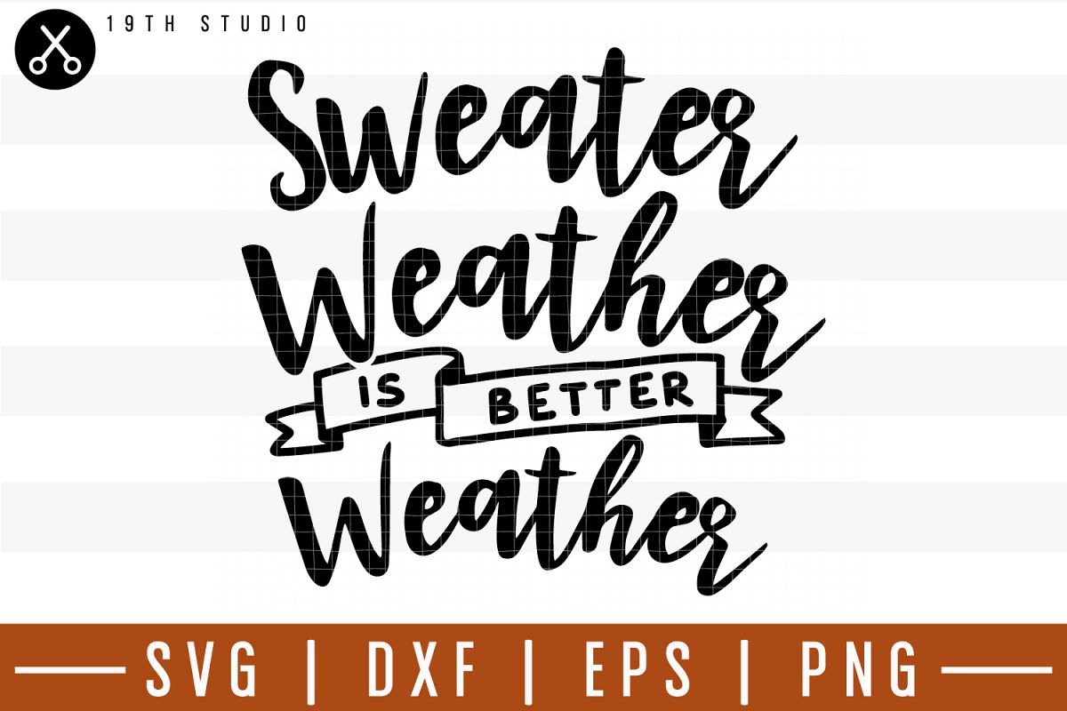 Sweater weather is better weather SVG| Fall SVG example image 1