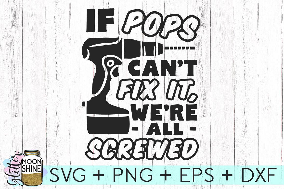 If Pops Can't Fix It We're All Screwed SVG DXF PNG EPS ...