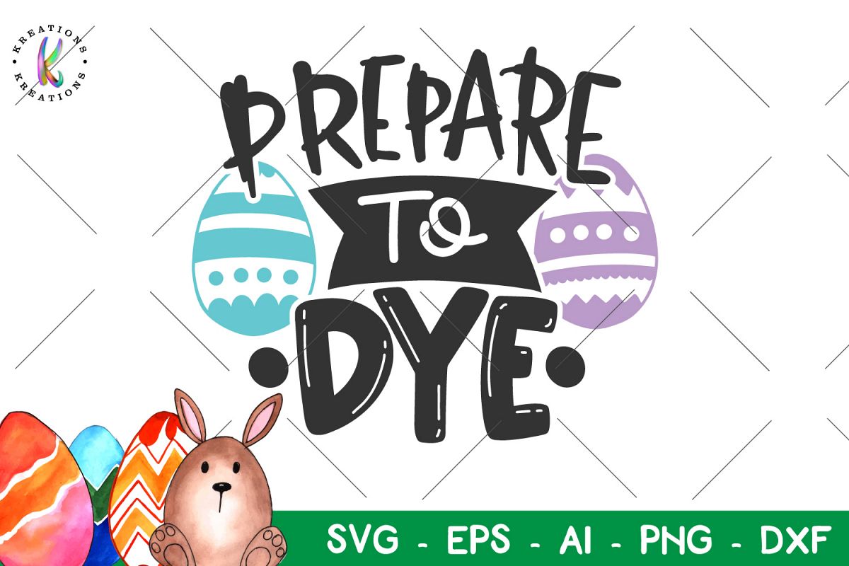 Easter svg Prepare to Dye svg Dye easter eggs pun funny example image 1