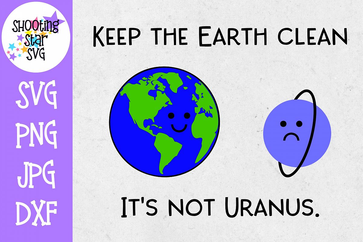 Keep the Earth Clean It's not Uranus SVG - Earth Day SVG example image 1