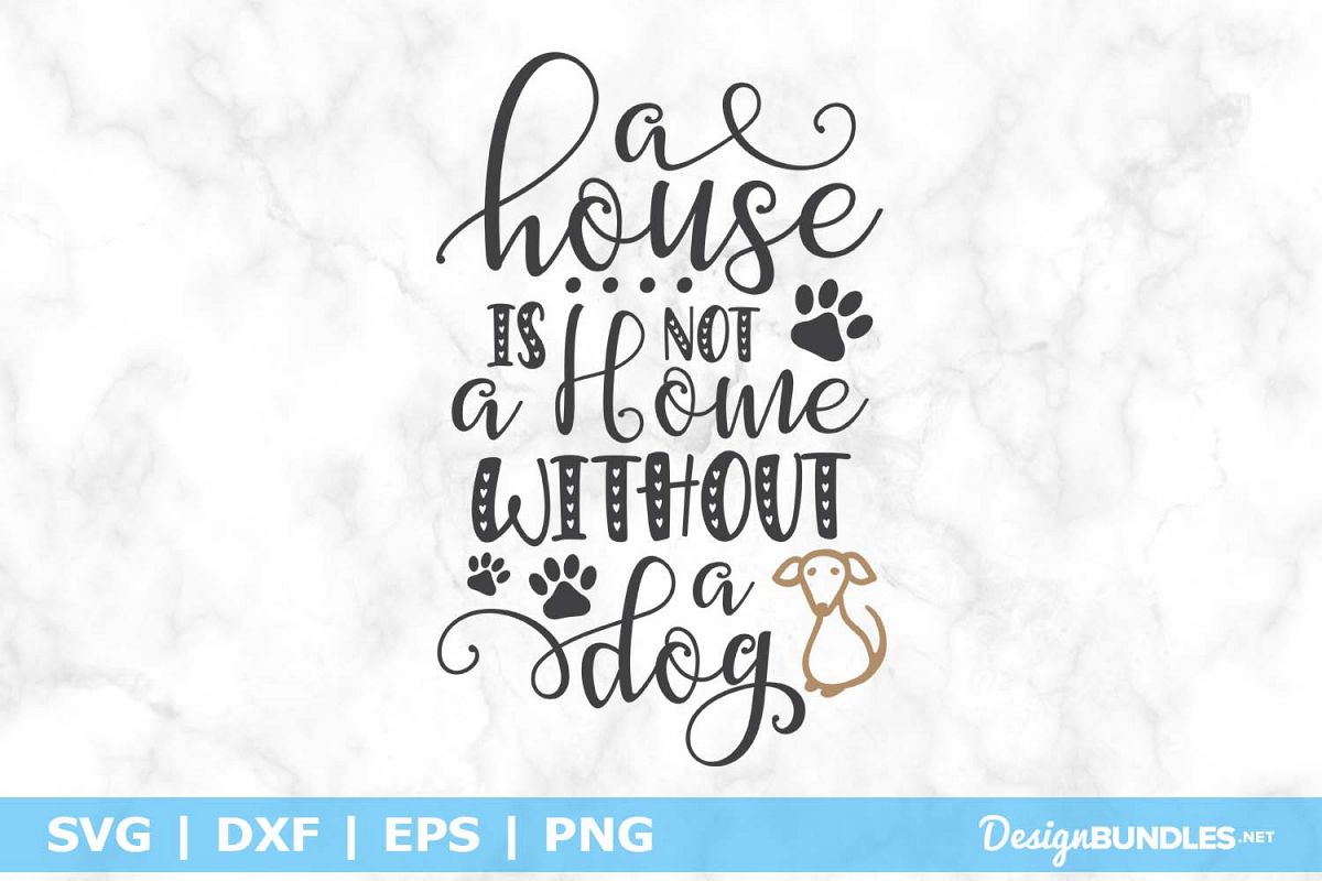 A House is Not A Home Without A Dog SVG File example image 1