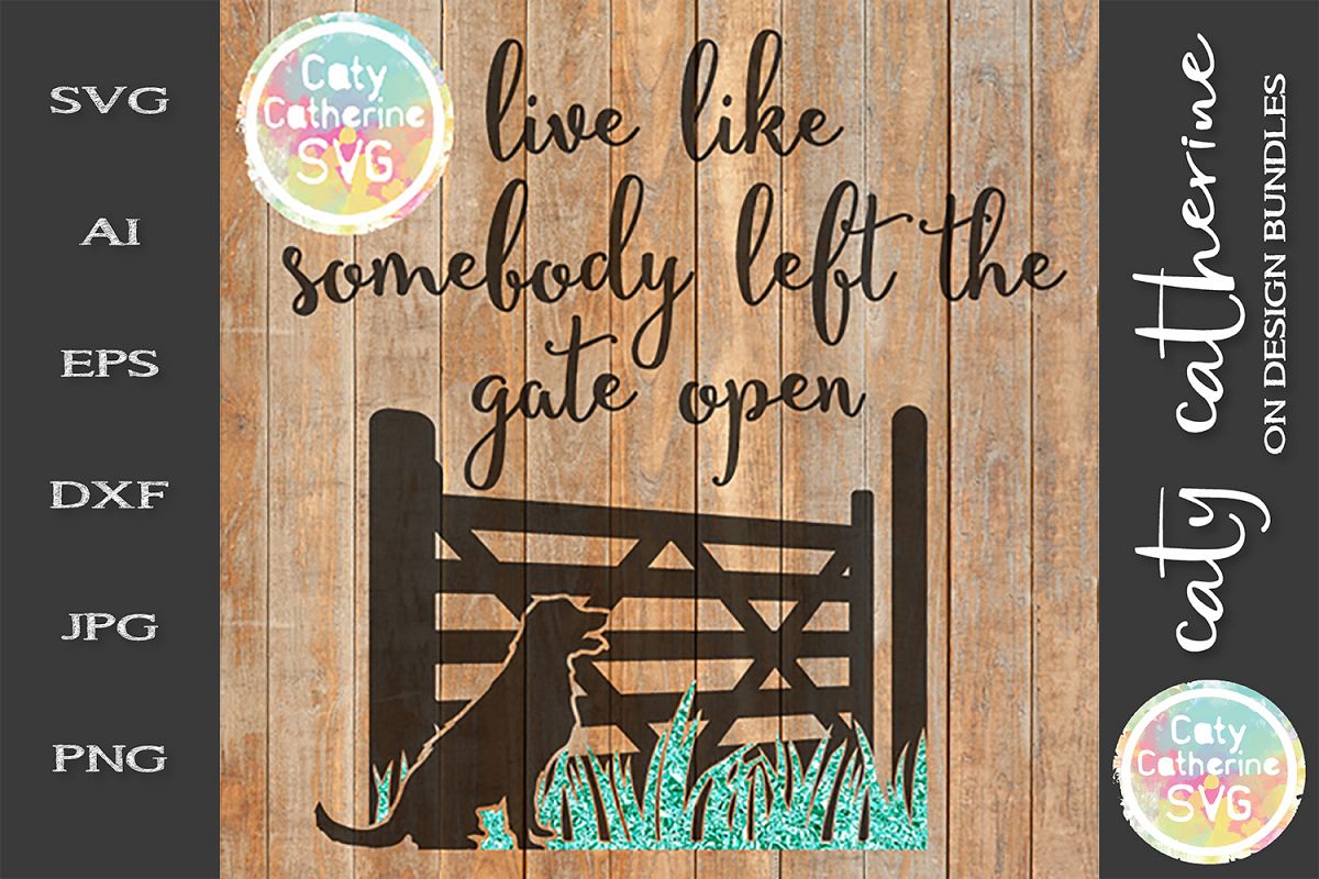 Live Like Somebody Left The Gate Open SVG Inspirational example image 1