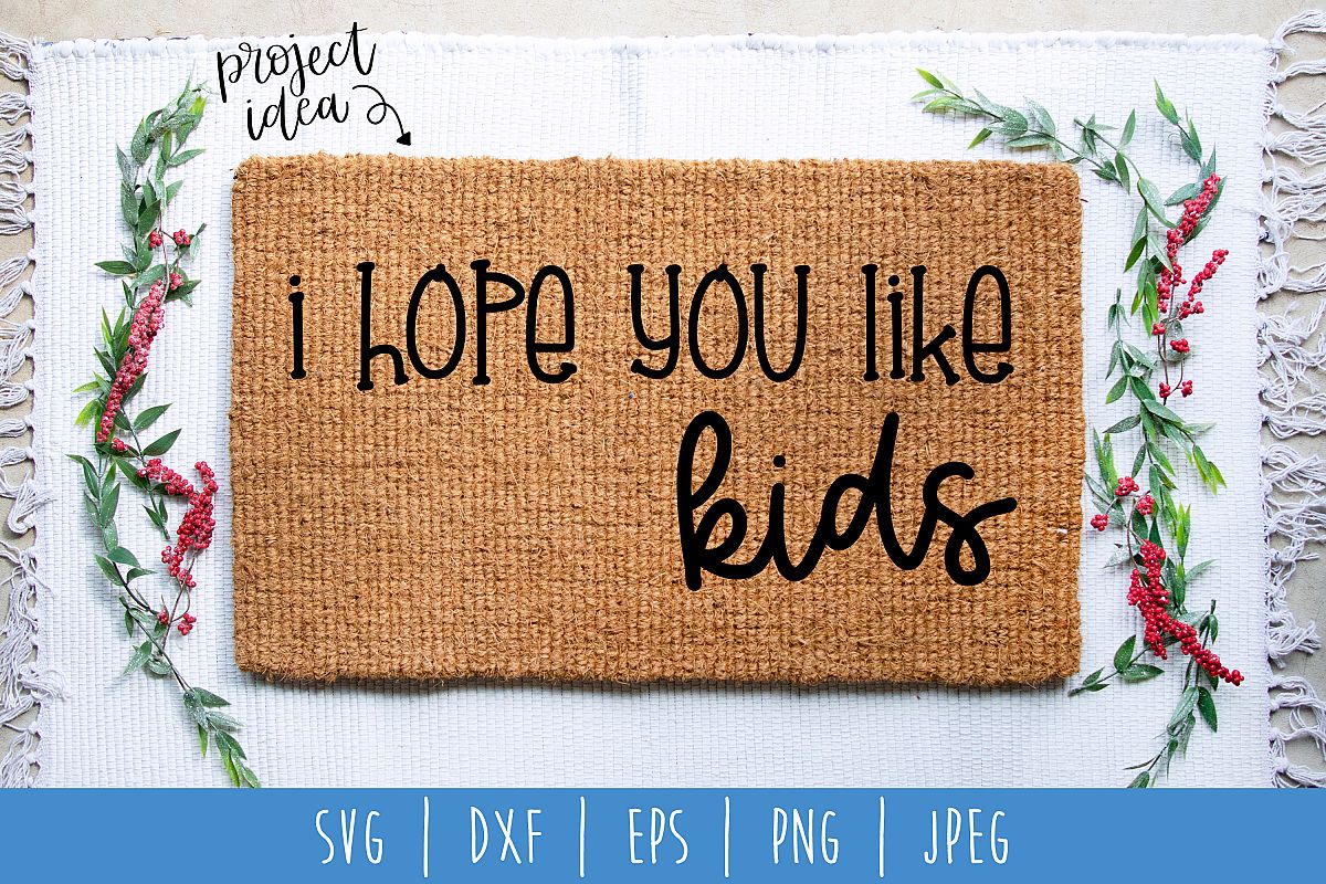 I Hope You Like Kids Doormat SVG, DXF, EPS, PNG JPEG example image 1
