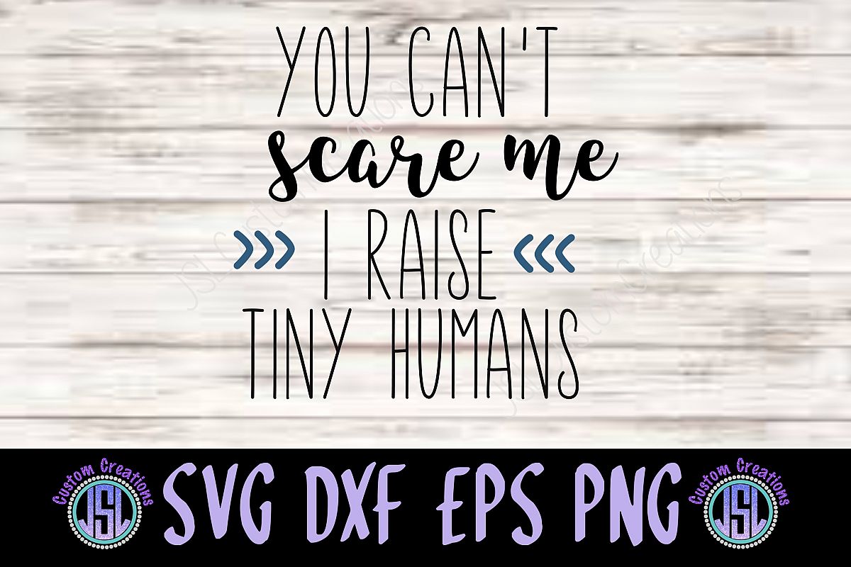 You Can't Scare Me I Raise Tiny Humans | SVG DXF EPS PNG example image 1