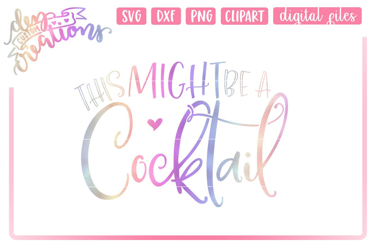 This Might Be A Cocktail - SVG, DXF, PNG - Digital Cut Files example image 1