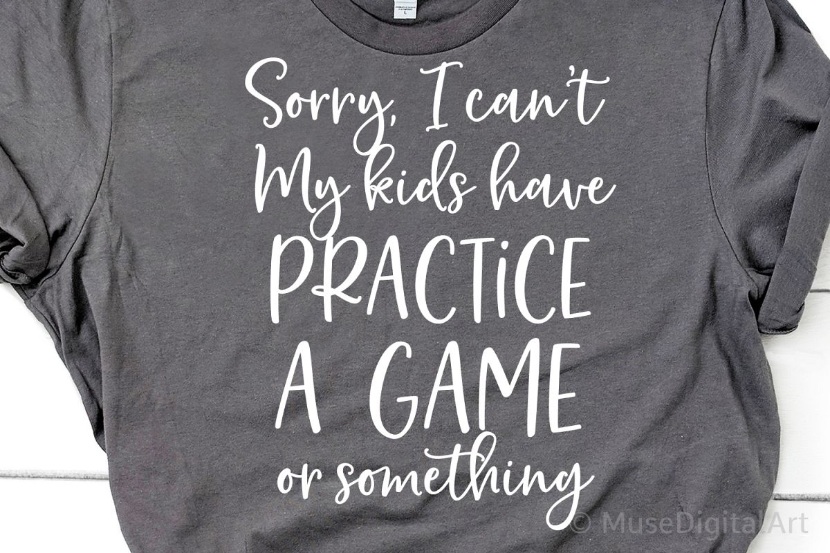 Sorry I Cant My Kids Have Practice a Game or Something Svg example image 1