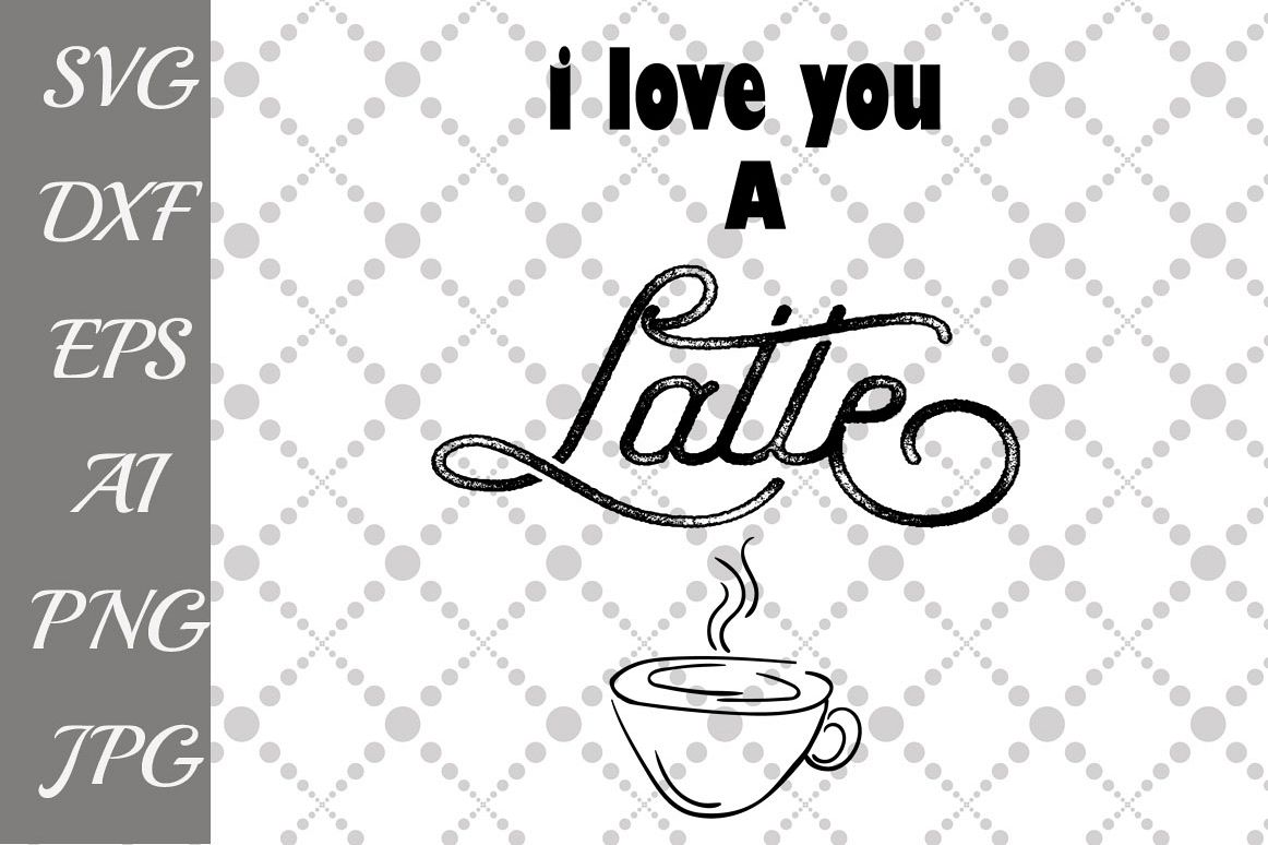 I Love you a Latte Svg example image 1