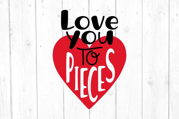 Love You To Pieces Svg Heart Svg Valentines Day Svg