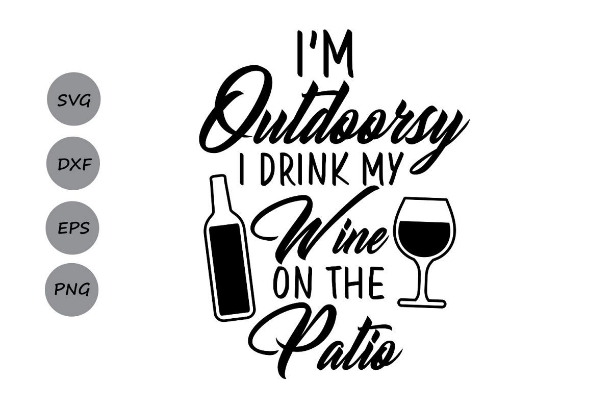 Download I'm Outdoorsy SVG, I Drink My Wine In The Patio SVG, Wine ...