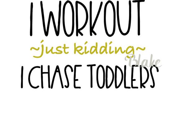 Download I workout just kidding I chase toddlers svg, png jpg CUT ...