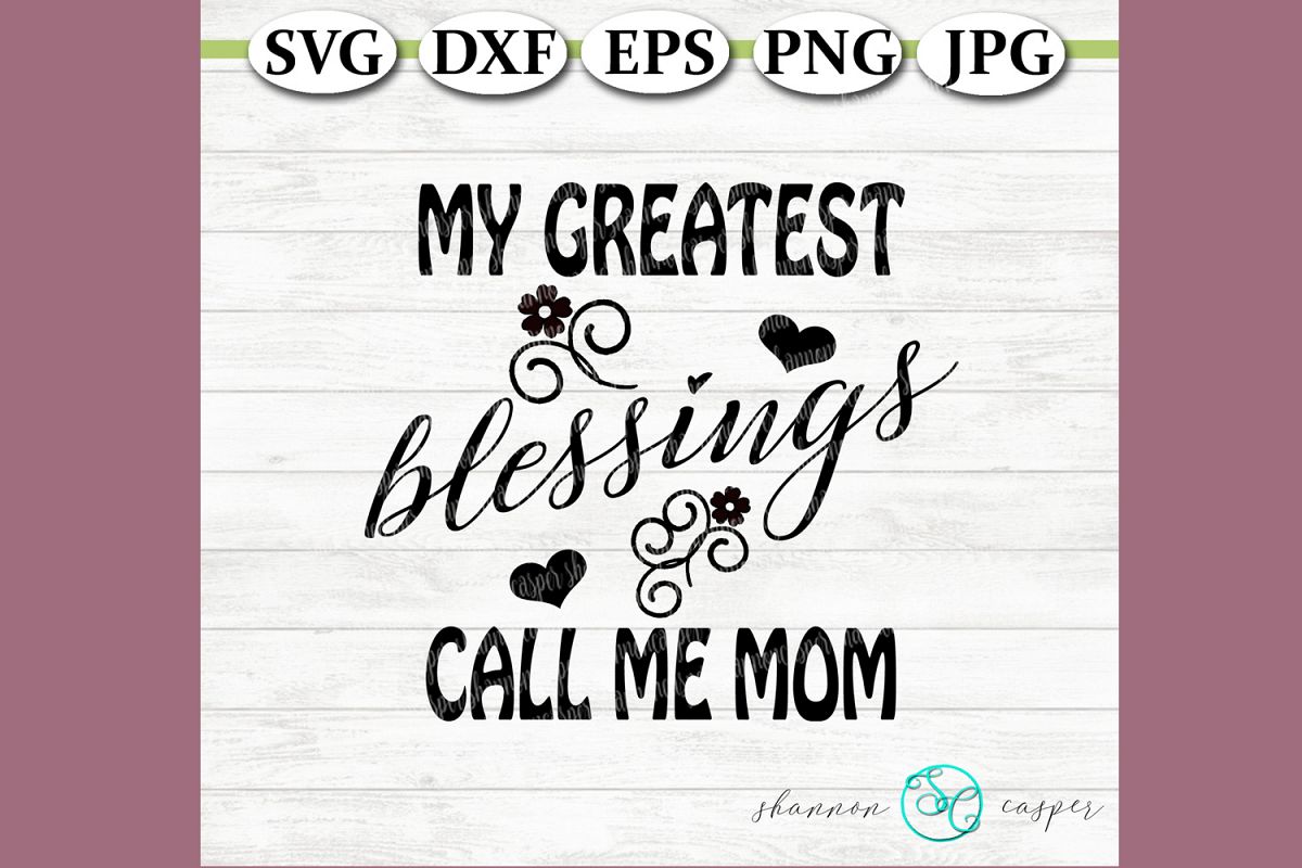 My greatest blessings call me Mom example image 1