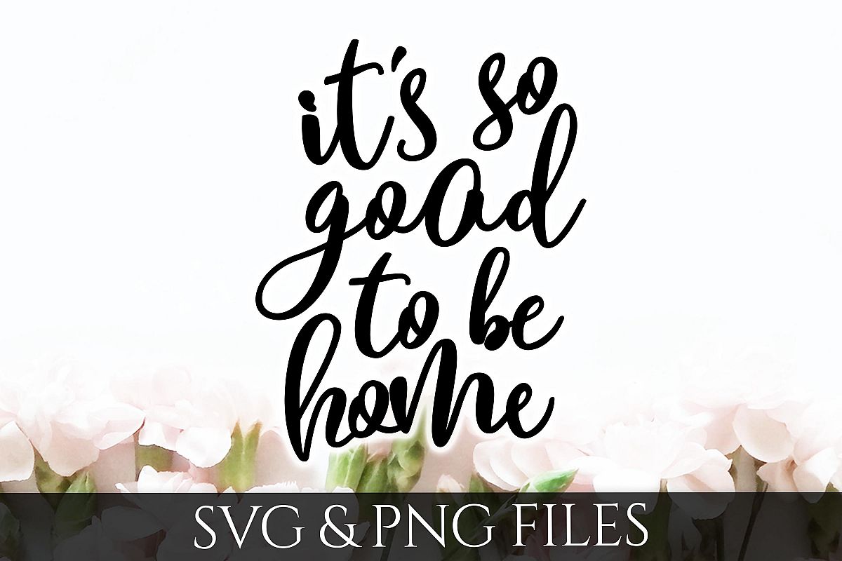 It's So Good To Be Home SVG & PNG File example image 1