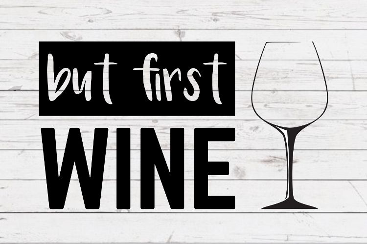 Download But first wine svg, cricut svg, wine svg, svg for signs, svg for decals, cutting file, rustic ...