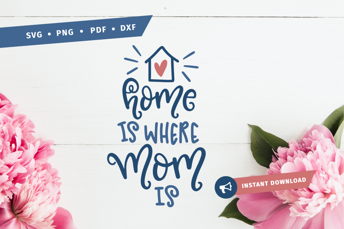 Home is where mom is SVG mothers day mom svg mother svg cut home svg mother hood svg Silhouette pdf png example image 1