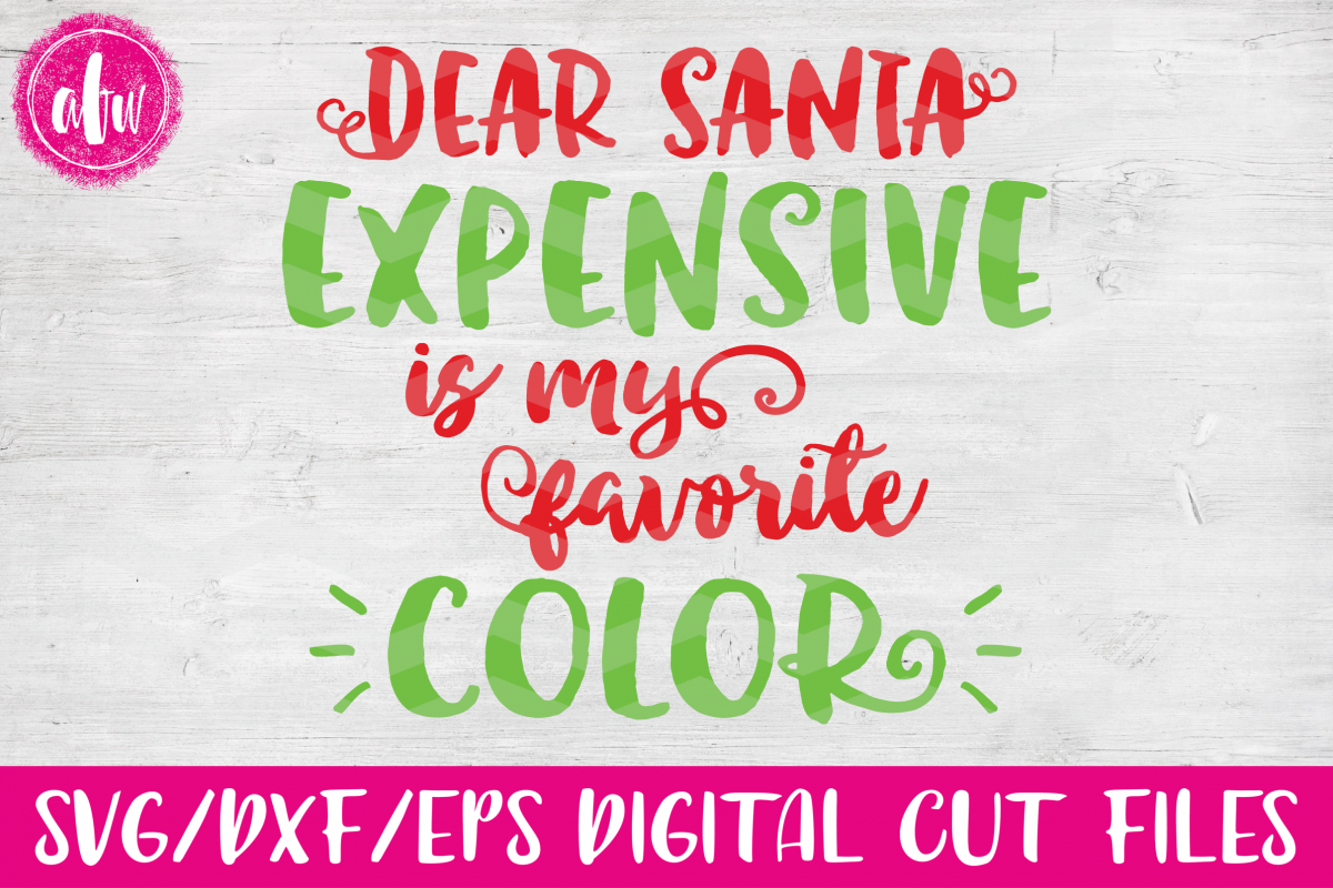 Dear Santa - Expensive is My Favorite Color - SVG, DXF, EPS Cut File example image 1