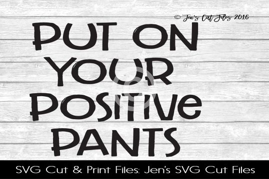 Put On Your Positive Pants SVG Cut File example image 1