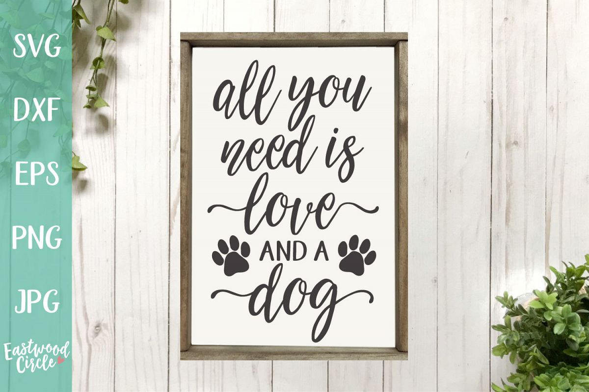 All You Need Is Love and a Dog - A Dog SVG File for Crafters example image 1