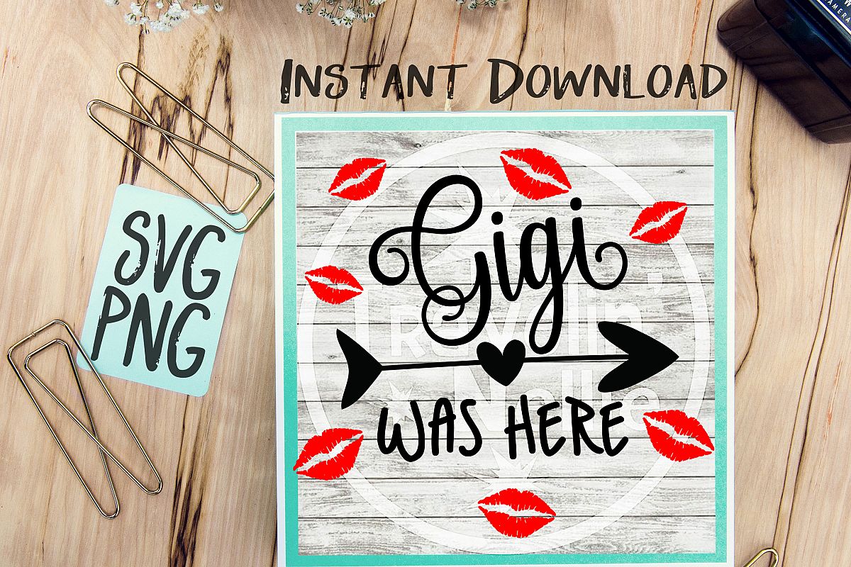 Gigi Was Here SVG PNG Image Design for Cut Machines Print DIY Design Brother Cricut Cameo Cutout Kisses Lips Kiss Grandmother Grandchild example image 1
