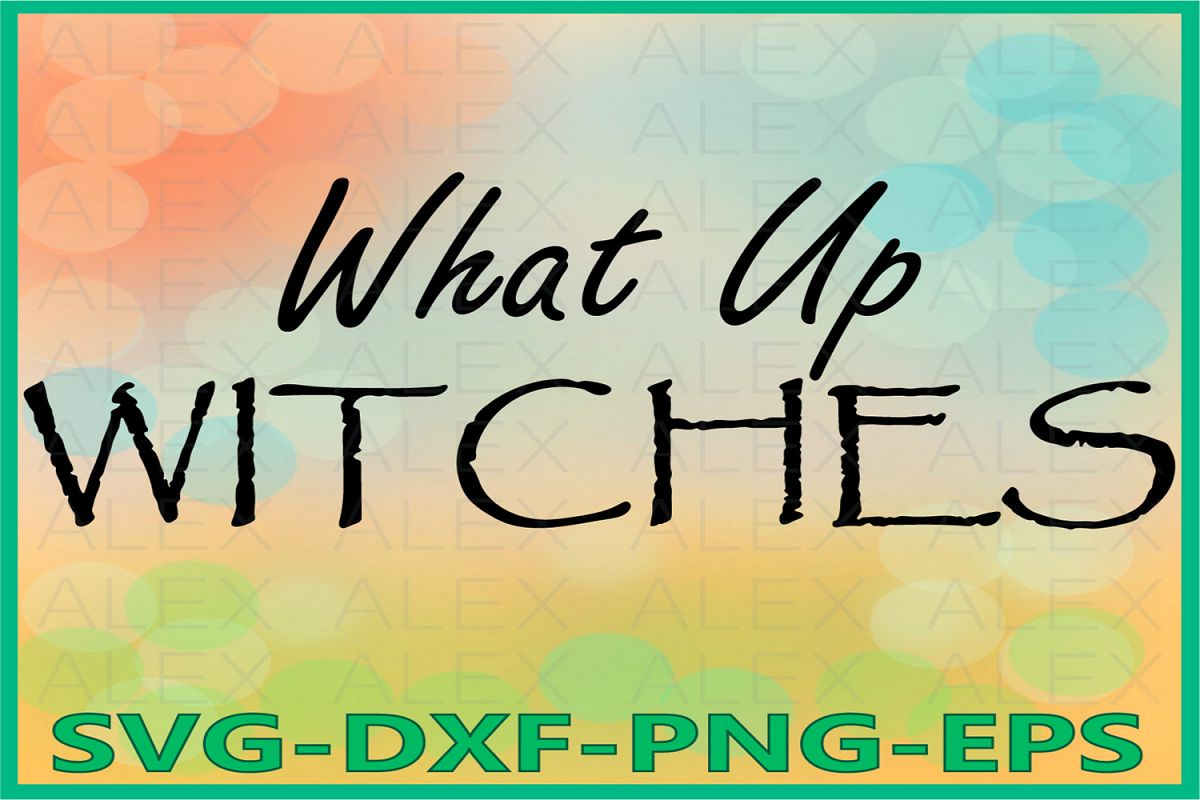 What Up Witches Svg, Halloween Witches, Witch png example image 1