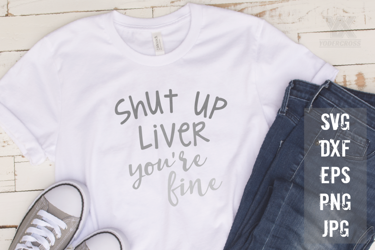 Shut Up Liver, You're Fine SVG example image 1