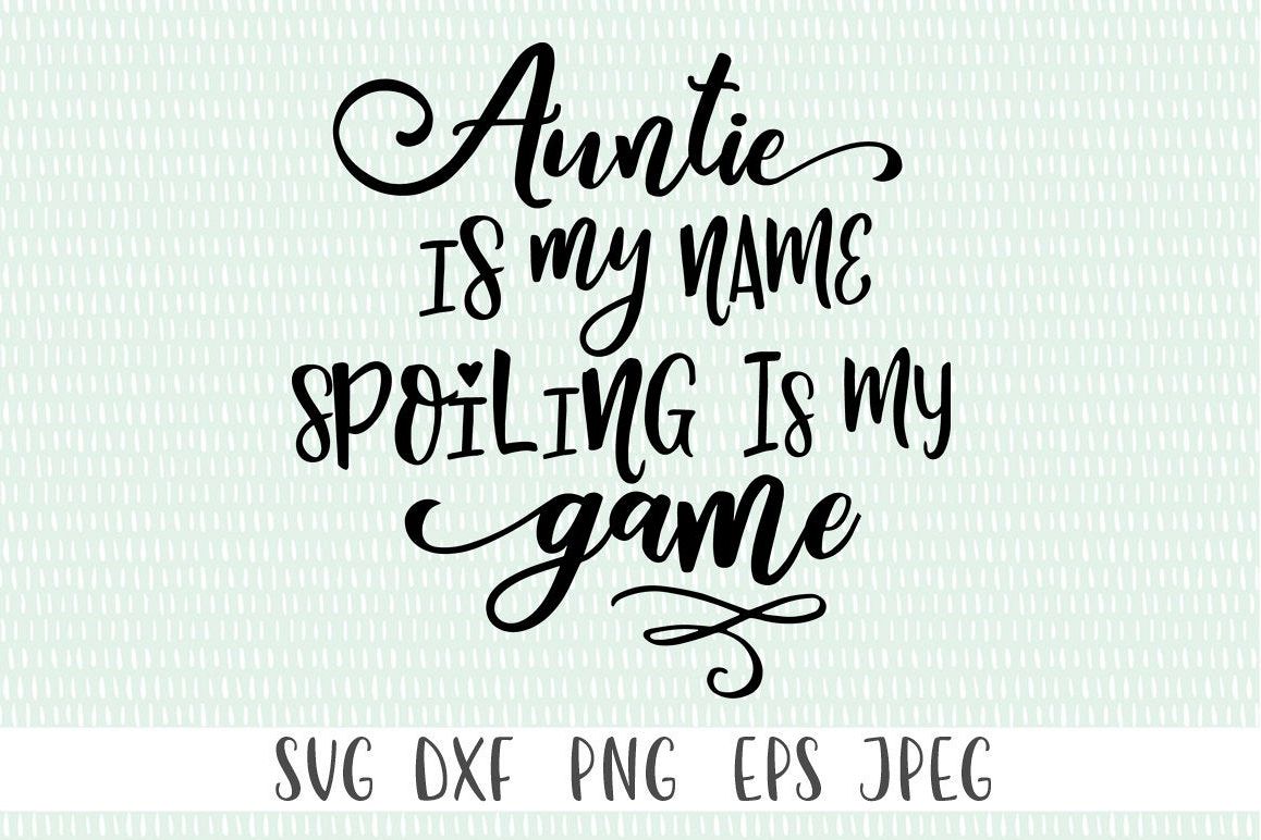 Funny Auntie SVG - Auntie Is My Name Spoiling Is My Game example image 1