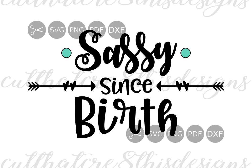 Sassy Since Birth, Arrow, Quotes, Sayings, Cut File, SVG ...