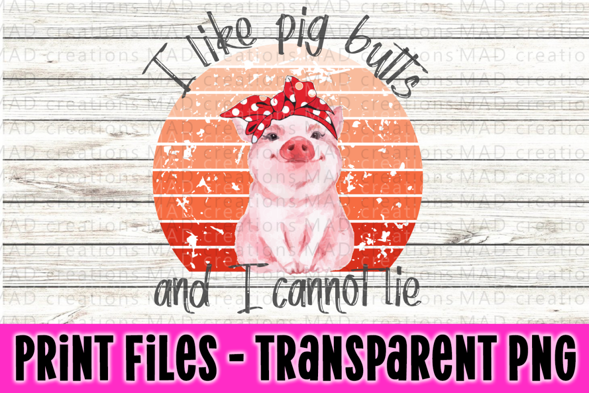 I Like Pig Butts and I Cannot Lie - Print File example image 1
