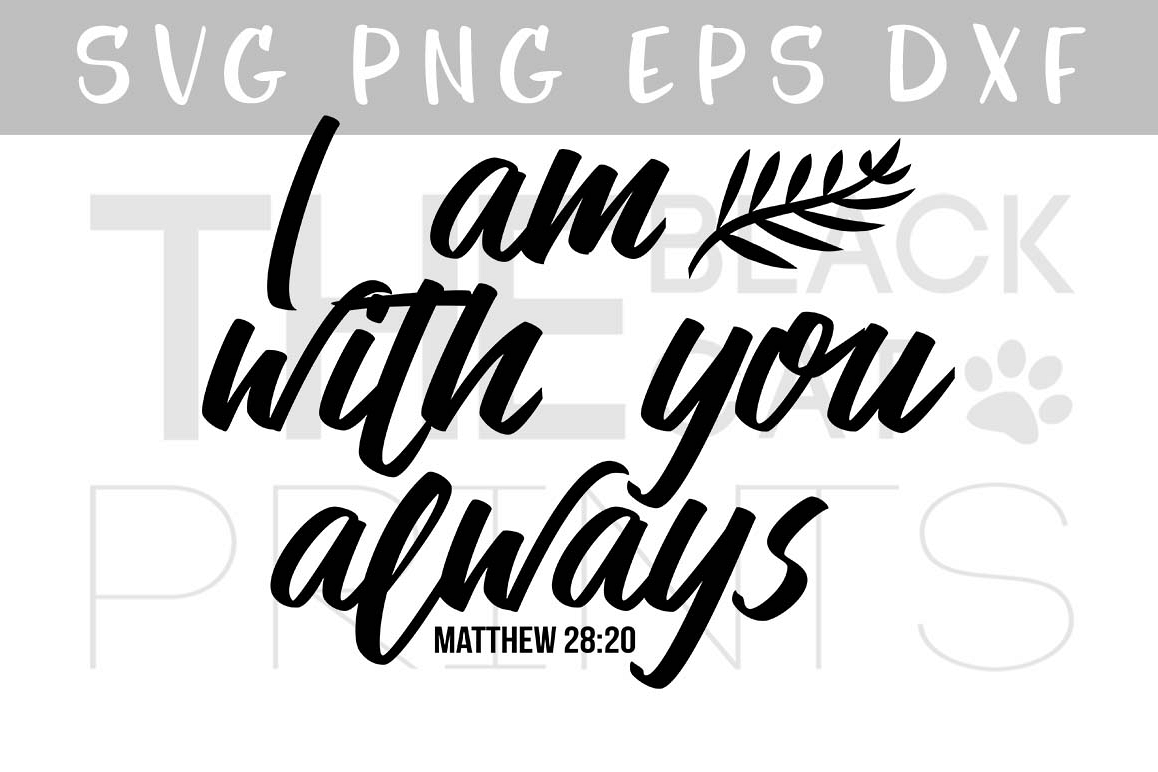 Download Bible verse SVG PNG EPS DXF I am with you always Matthew 28:20