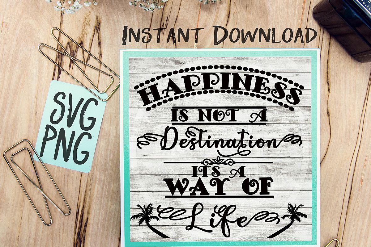 Happiness Is Not A Destination Its A Way Of Life SVG PNG Image Design for Cut Machines Print DIY Design Brother Cricut Cameo Cutout example image 1