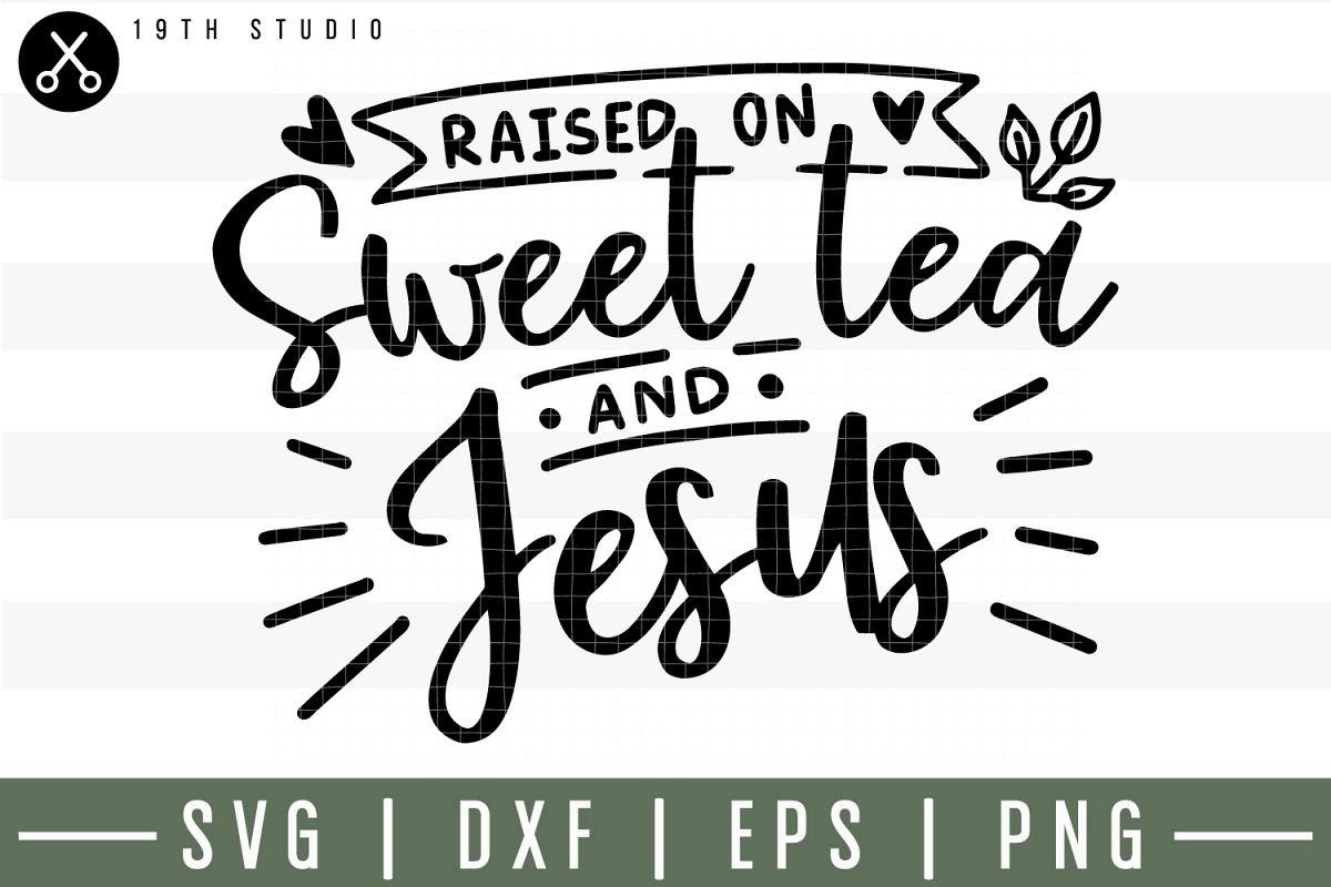 Raised on sweet tea and Jesus SVG| Tea SVG example image 1