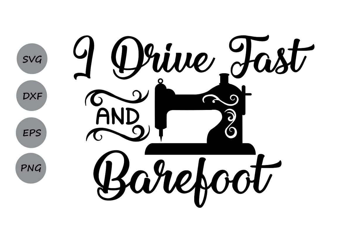 Download I Drive Fast And Barefoot SVG, Sewing Machine SVG ...