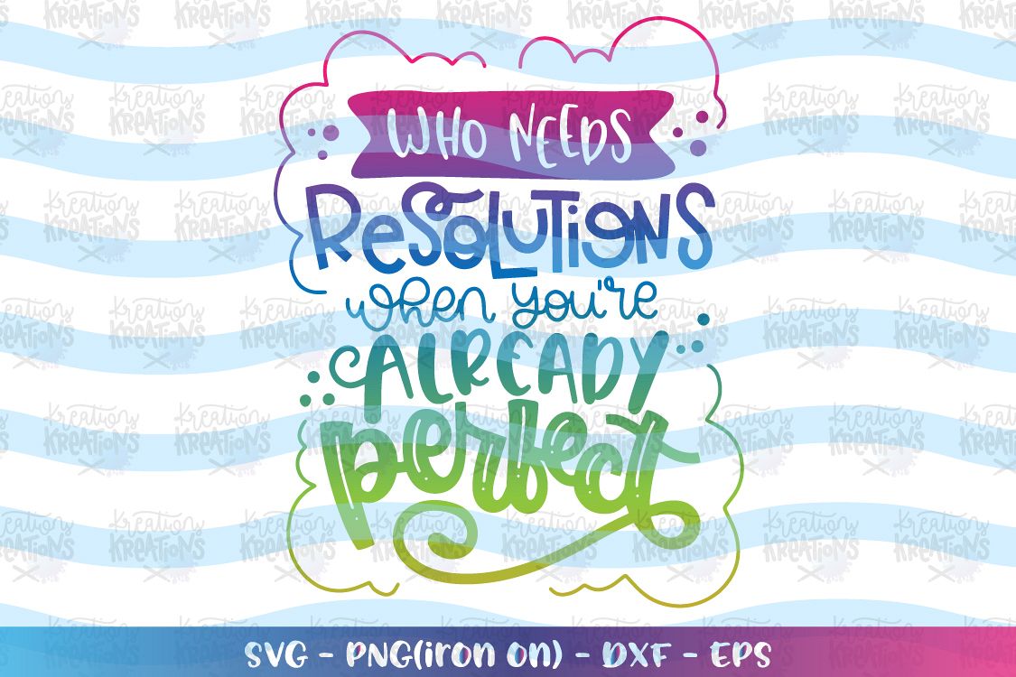 Who needs resolutions when you're alreadt perfect svg funny example image 1