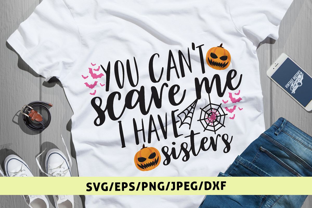 You Cant Scare Me I Have Sisters - Halloween SVG EPS DXF PNG example image 1