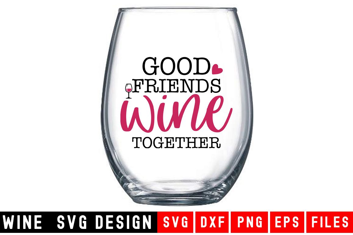 Good Friends Wine Together|Wine Glass SVG|Wine SVG example image 1