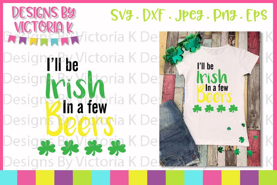 St Patrick's Day, I'll be Irish in a few beers, SVG, DXF example image 1